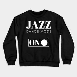 Jazz Dancer Gift Idea with Quote Crewneck Sweatshirt